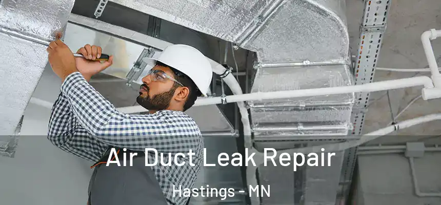 Air Duct Leak Repair Hastings - MN
