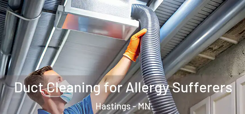 Duct Cleaning for Allergy Sufferers Hastings - MN